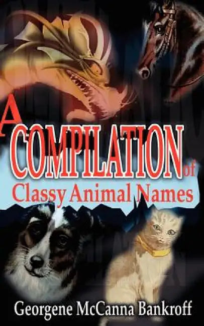 A Compilation of Classy Animal Names by Georgene McCanna Bankroff