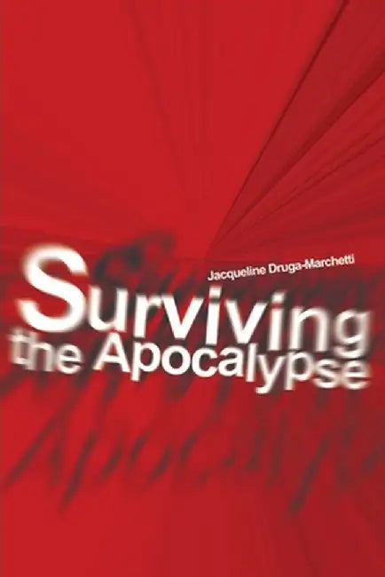 Surviving the Apocalypse by Jacqueline Druga-Marchetti