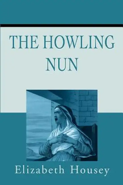 Howling Nun by Elizabeth Housey