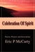 Celebration of Spirit: Poems, Prayers and Invocations by Eric P. McCarty
