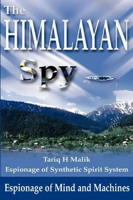 Himalayan Spy: Espionage of Mind and Machines by Tariq H. Malik
