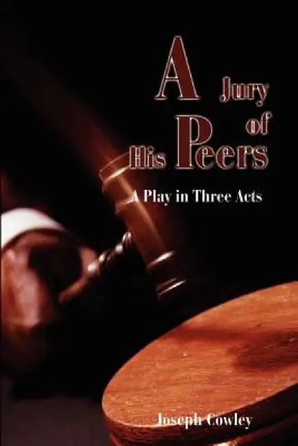 Jury of His Peers: A Play in Three Acts by Joseph G. Cowley