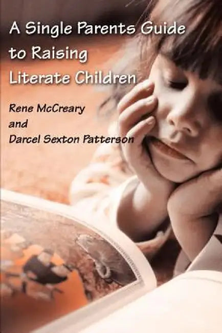 A Single Parents Guide to Raising Literate Children by Rene McCreary
