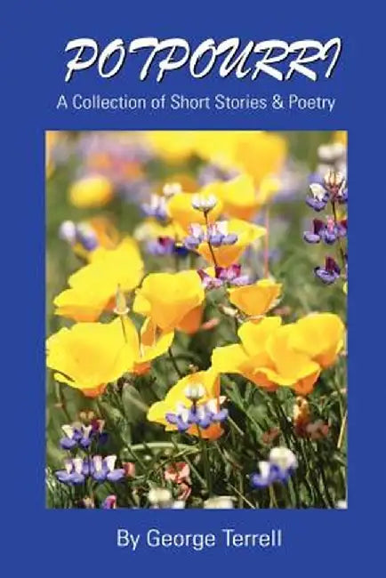 Potpourri: A Collection of Short Stories & Poetry by George C. Terrell