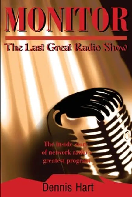 Monitor: The Last Great Radio Show by Dennis Hart