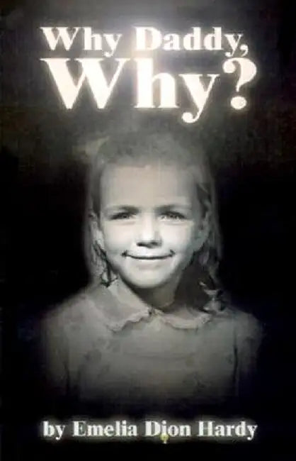 Why Daddy, Why? by Emelia Dion Hardy