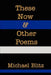 These Now & Other Poems by Michael Blitz
