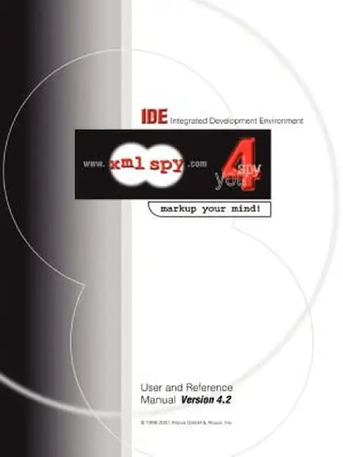 Integrated Development Environment User and Reference Manual: WWW.XML Spy.Com: Spy 4 You: Markup Your Mind by Ges M. B. H. Altova Ges M. B. H.
