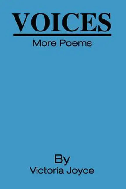 Voices: More Poems by Victoria E. Joyce