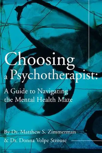 Choosing a Psychotherapist: A Guide to Navigating the Mental Health Maze by Matthew S. Zimmerman