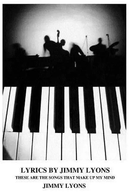 Lyrics by Jimmy Lyons: These Are the Songs That Make Up My Mind by Jimmy Lyons