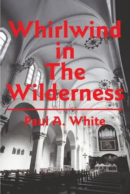 Whirlwind in the Wilderness by Paul A. White