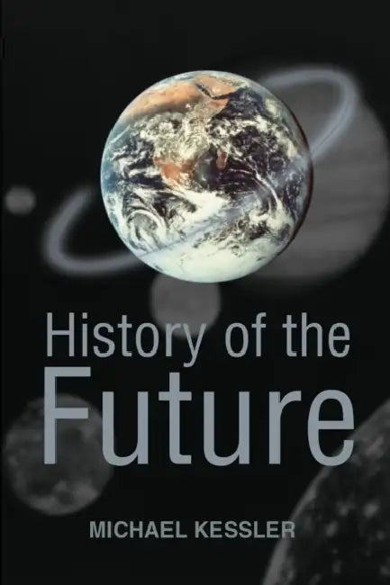 History of the Future by Michael L. Kessler