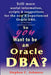 So You Want to Be an Oracle DBA?: Still More Useful Information, Scripts and Suggestions for the New and Experienced Oracle DBA. by Stephen C. Ashmore