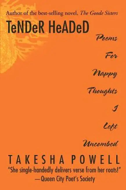 Tender Headed: Poems for Nappy Thoughts I Left Uncombed by Takesha D. Powell