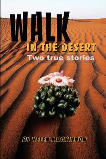 Walk in the Desert: Two True Stories by Helen M. MacKinnon