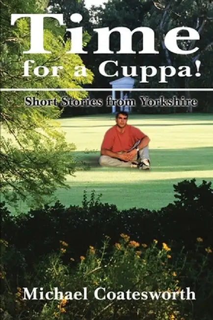 Time for a Cuppa!: Short Stories from Yorkshire by Michael S. Coatesworth