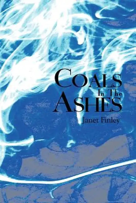 Coals in the Ashes by Janet Finley