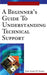 A Beginner's Guide to Understanding Technical Support by Jose D. Afable