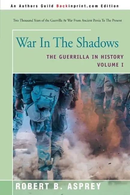 War in the Shadows: The Guerrilla in History by Robert B. Asprey