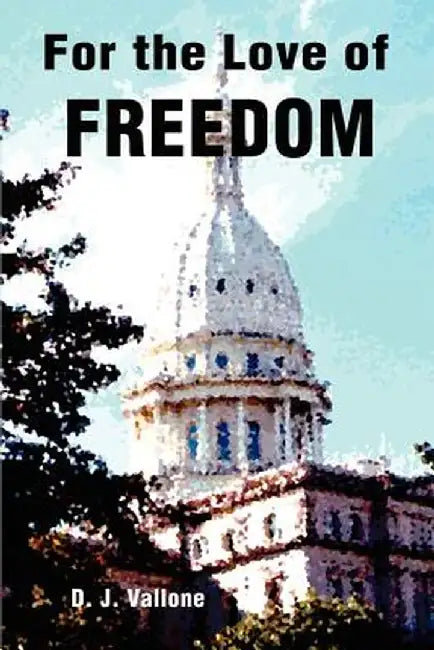 For the Love of Freedom by D. J. Vallone