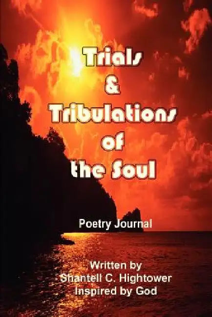 Trials & Tribulations of the Soul: Poetry Journal by Shantell Hightower