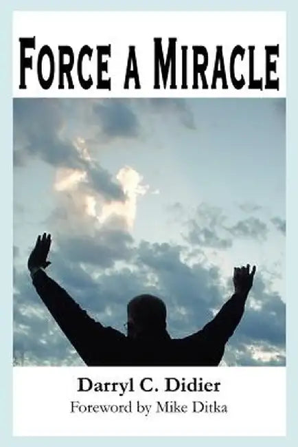 Force a Miracle by Darryl C. Didier