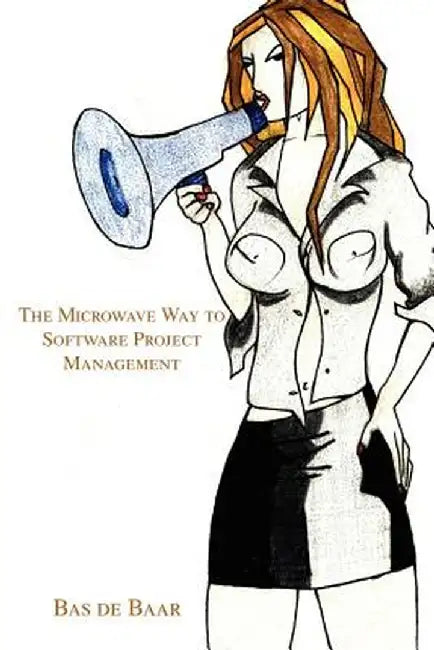 The Microwave Way to Software Project Management by Bas de Baar
