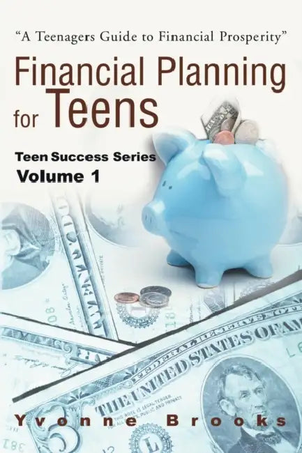 Financial Planning for Teens: Teen Success Series Volume One by Yvonne Brooks