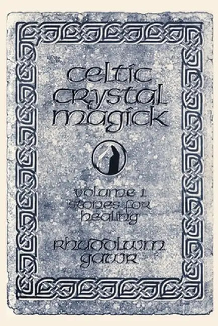 Celtic Crystal Magick: Volume One Stones for Healing by Rhuddlwm Gawr
