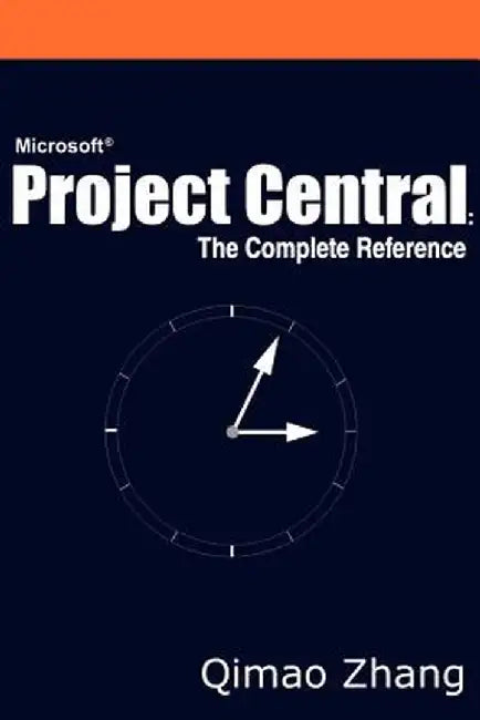 Microsoft Project Central: The Complete Reference by Qimao Zhang