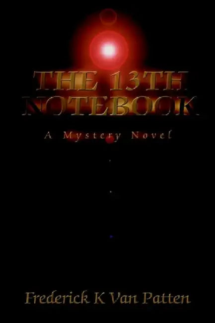 The 13th Notebook: A Mystery Novel by Frederick K. Van Patten