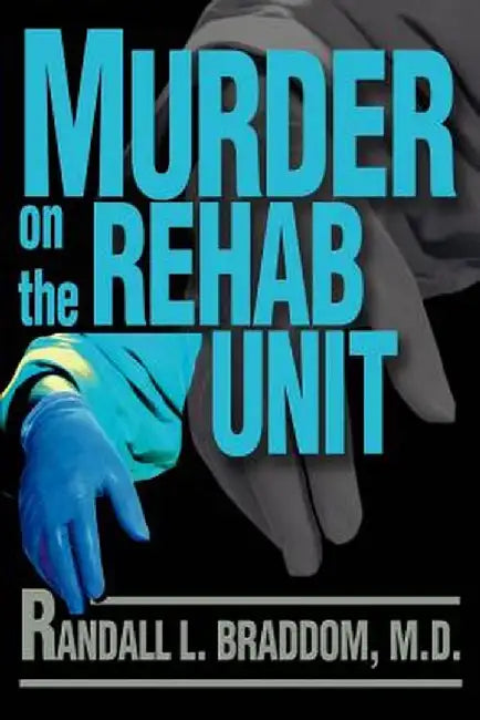 Murder on the Rehab Unit by Randall L. Braddom