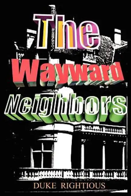 The Wayward Neighbors by Duke Rightious
