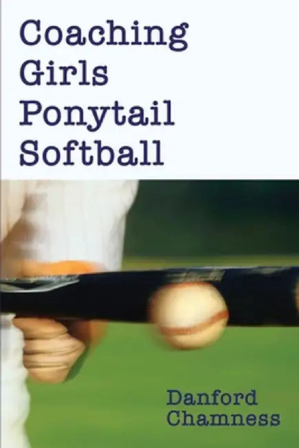 Coaching Girls Ponytail Softball by Danford Chamness