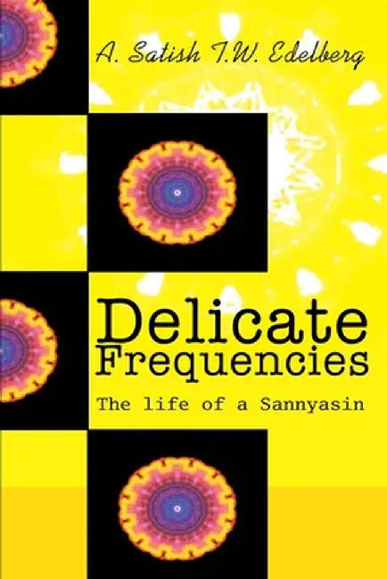 Delicate Frequencies: The Life of a Sannyasin by Tobias Edelberg