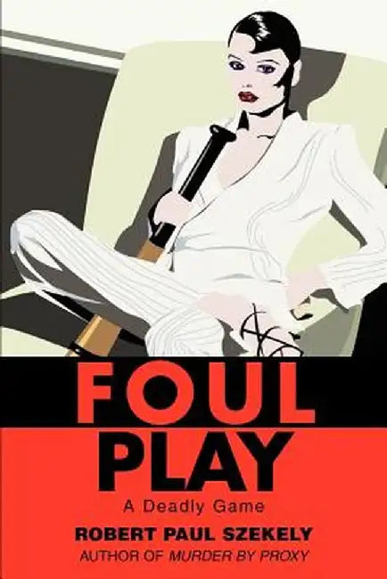 Foul Play: A Deadly Game by Robert Paul Szekely
