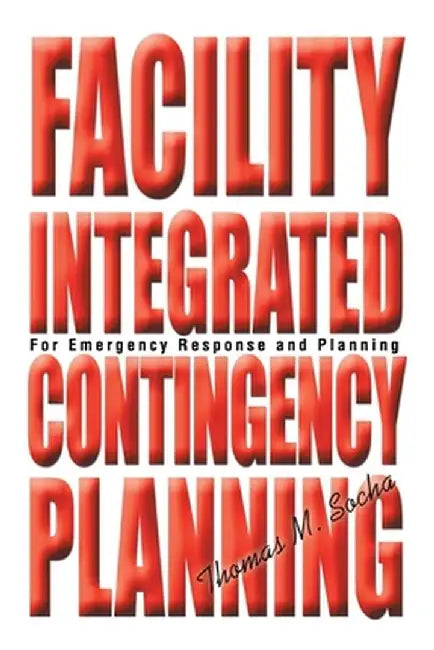 Facility Integrated Contingency Planning: For Emergency Response and Planning by Thomas M. Socha