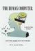 The Human Computer: Get the Most Out of Yours! by Anthony Scheiber
