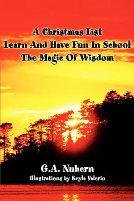 A Christmas List Learn and Have Fun in School and the Magic of Wisdom by G. a. Nuhern