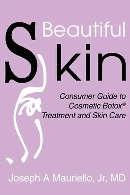 Beautiful Skin: Consumer Guide to Cosmetic Botox by M. D. Mauriello