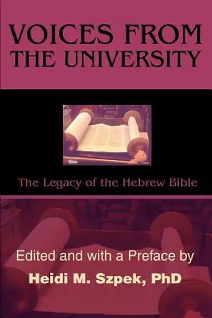 Voices from the University: The Legacy of the Hebrew Bible by Heidi Szpek