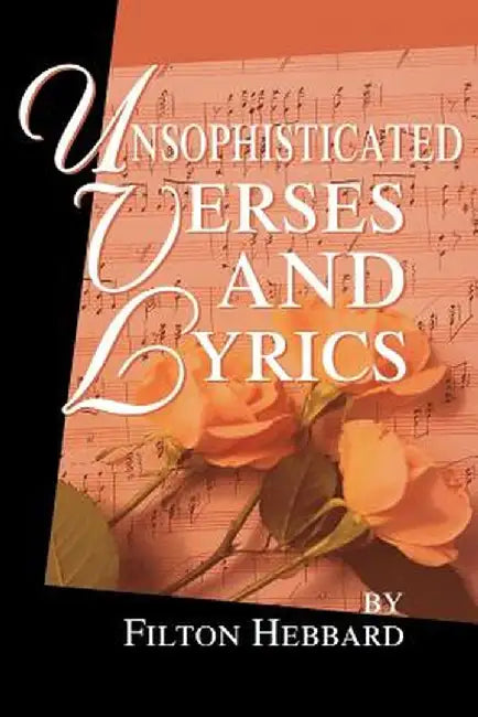 Unsophisticated Verses and Lyrics by Filton Hebbard