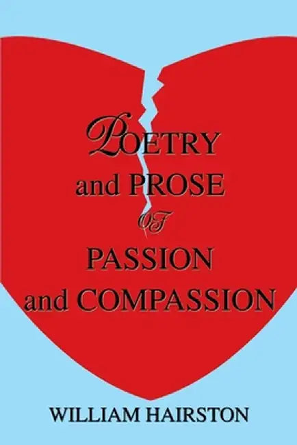 Poetry and Prose of Passion and Compassion by William Hairston