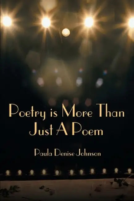 Poetry Is More Than Just a Poem by Paula Denise Johnson