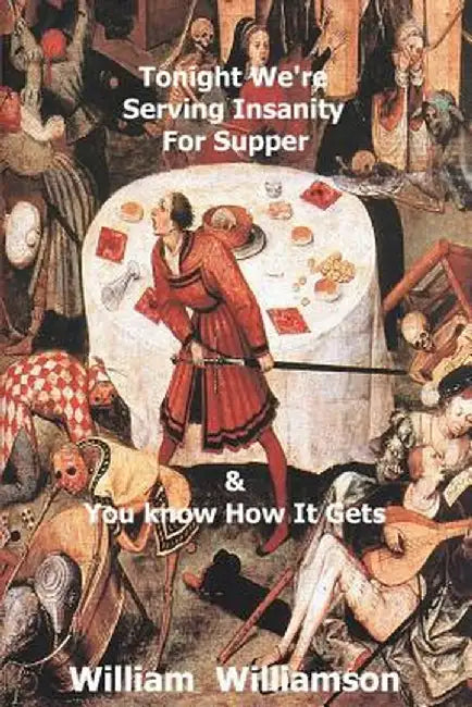 Tonight We're Serving Insanity for Supper by William J. Williamson