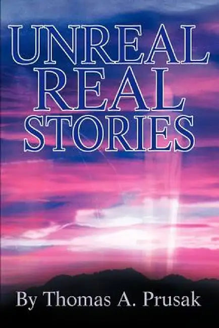 Unreal Real Stories by Thomas Prusak