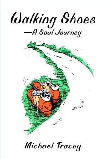 Walking Shoes a Soul Journey by Michael Tracey