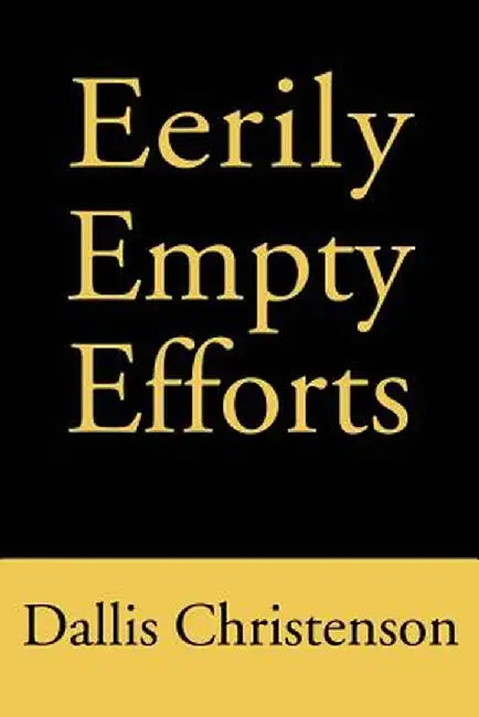 Eerily Empty Efforts by Dallis J. Christenson