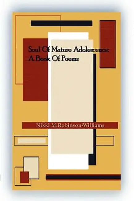 Soul of Mature Adolescence: A Book of Poems by Nikki Robinson-Williams